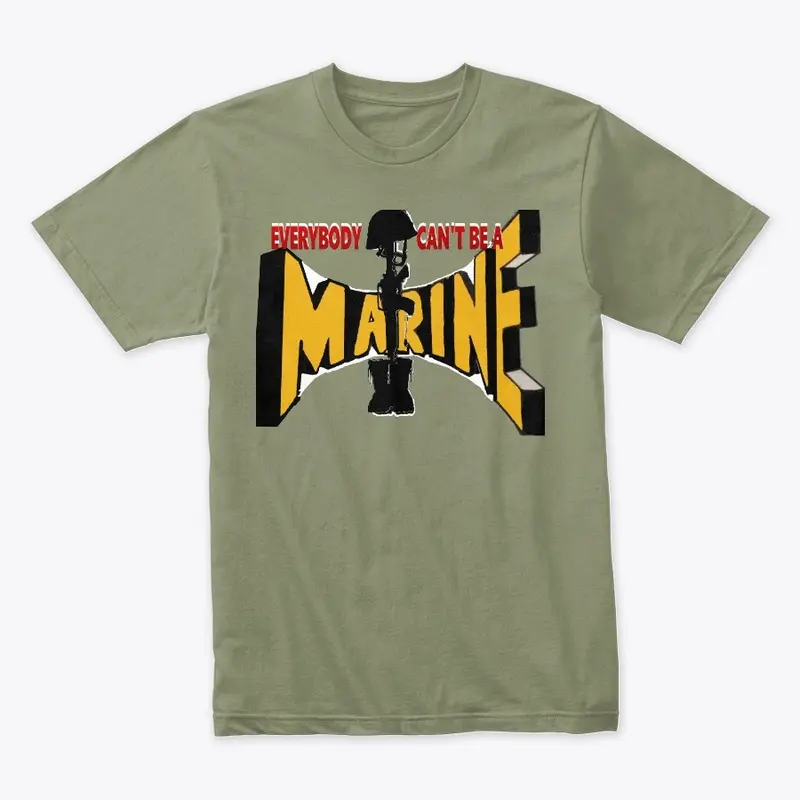 EVERYBODY CAN'T BE A MARINE